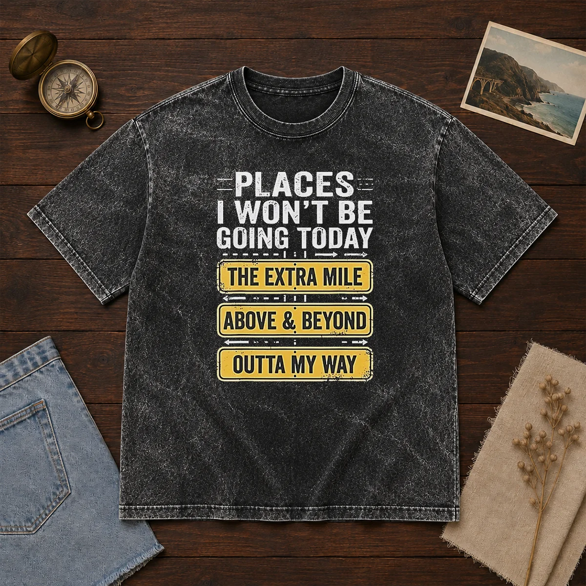 Original Places I Won'T Be Going Today The Extra Mile Above And Beyond Outta My Way Shirt - Image 8