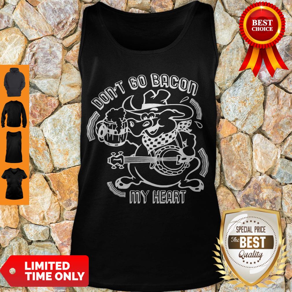 Nice Don’t Go Bacon My Heart Shirt - Image 4