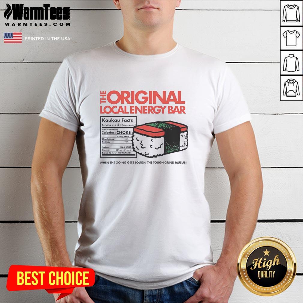 Good The Original Local Energy Bar When The Going Gets Tough The Tough Grind Musubi T-Shirt