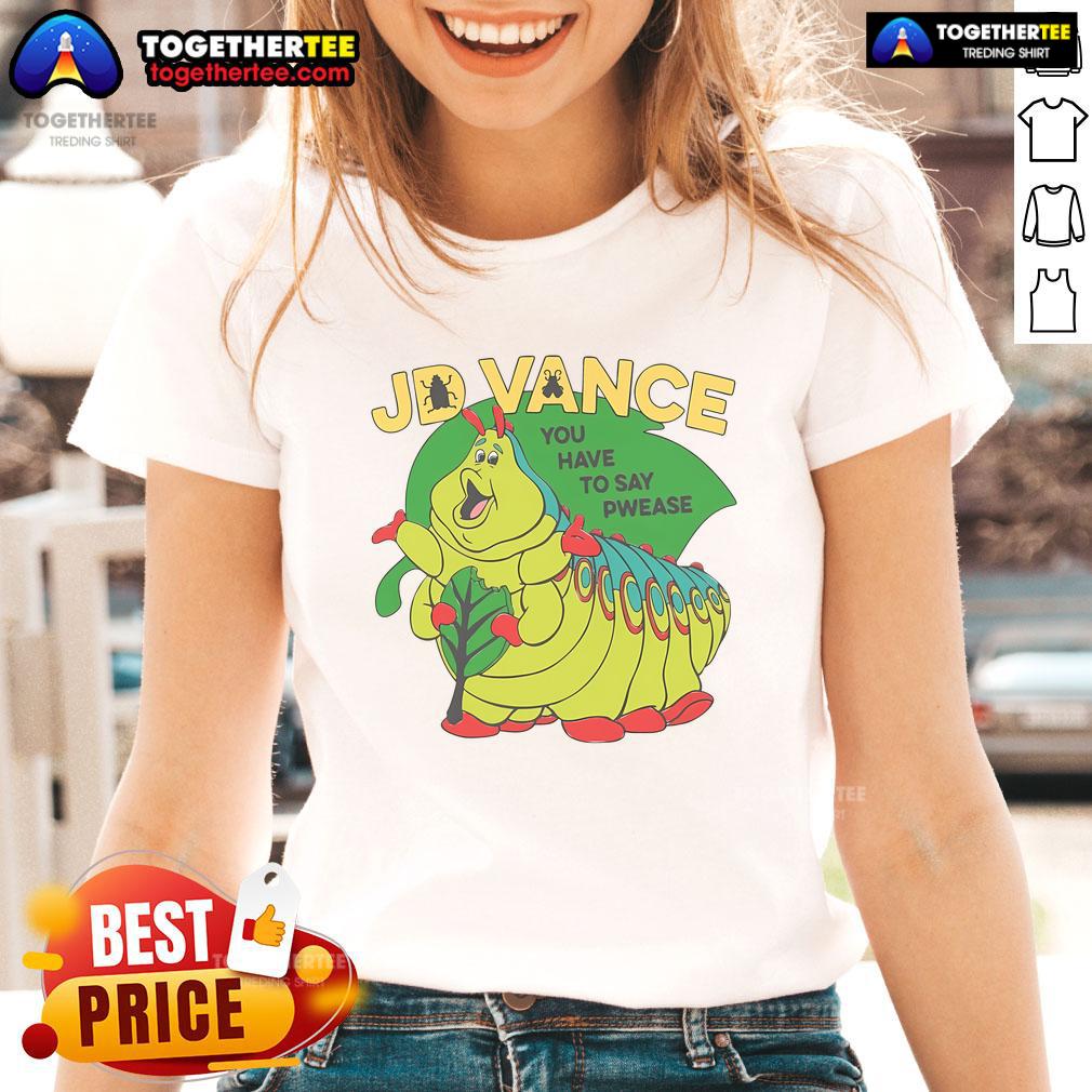 Official JD Vance You Have To Say Pwease T-Shirt - Image 3
