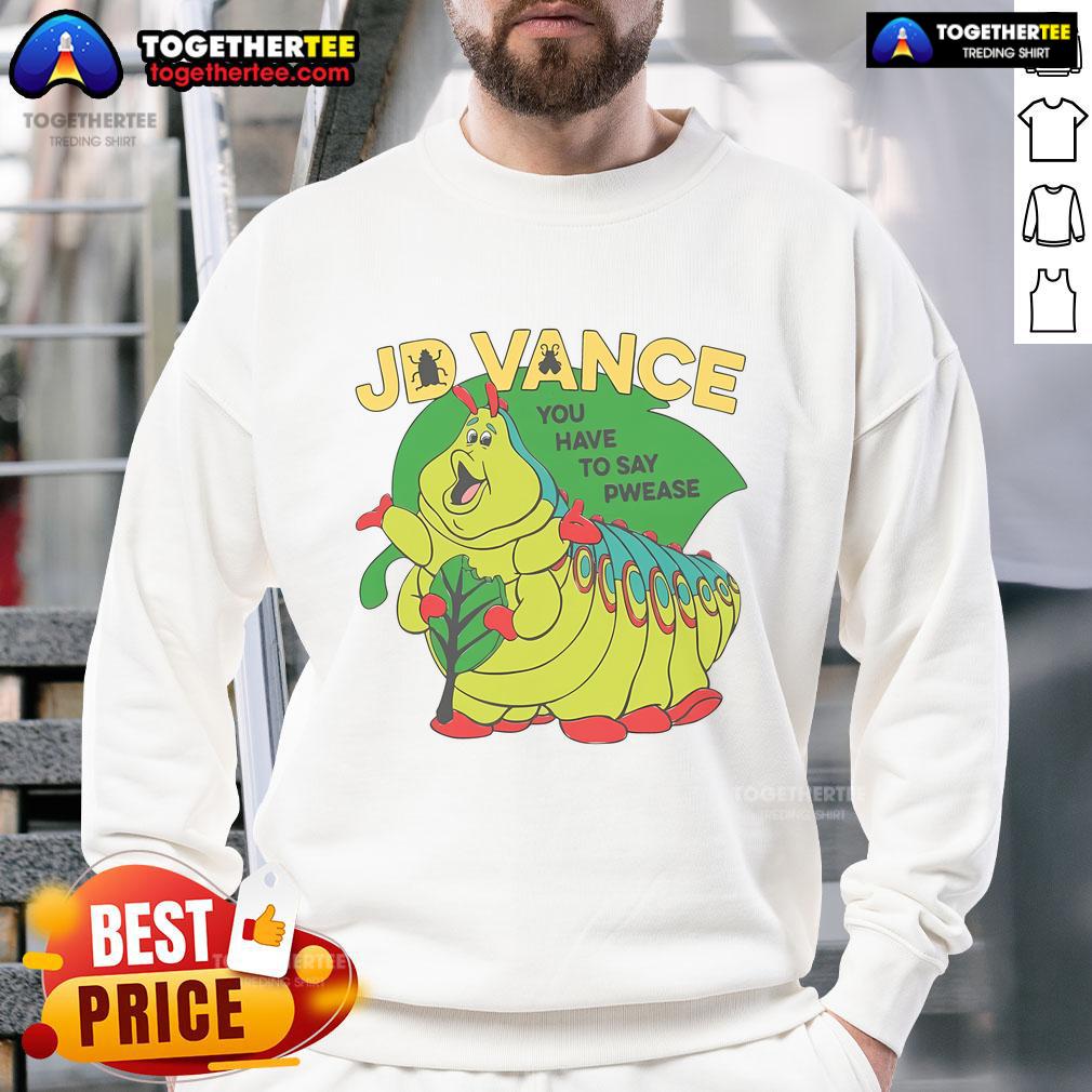 Official JD Vance You Have To Say Pwease T-Shirt - Image 5