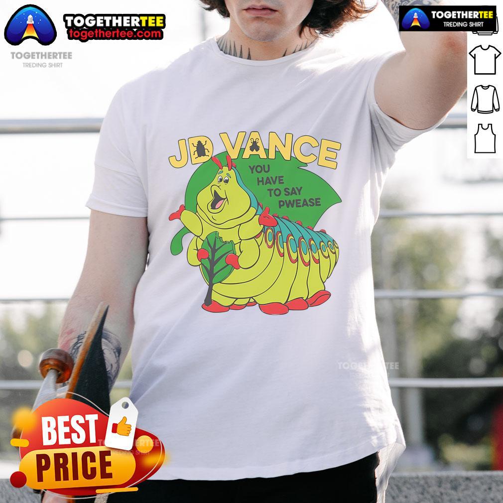 Official JD Vance You Have To Say Pwease T-Shirt