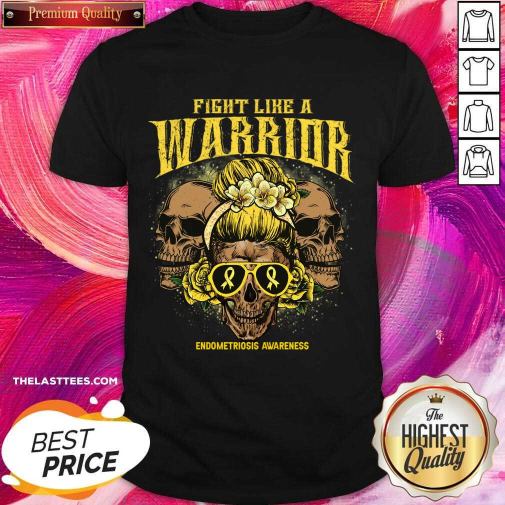 Fight Like A Warrior Endometriosis Awareness Skull Shirt