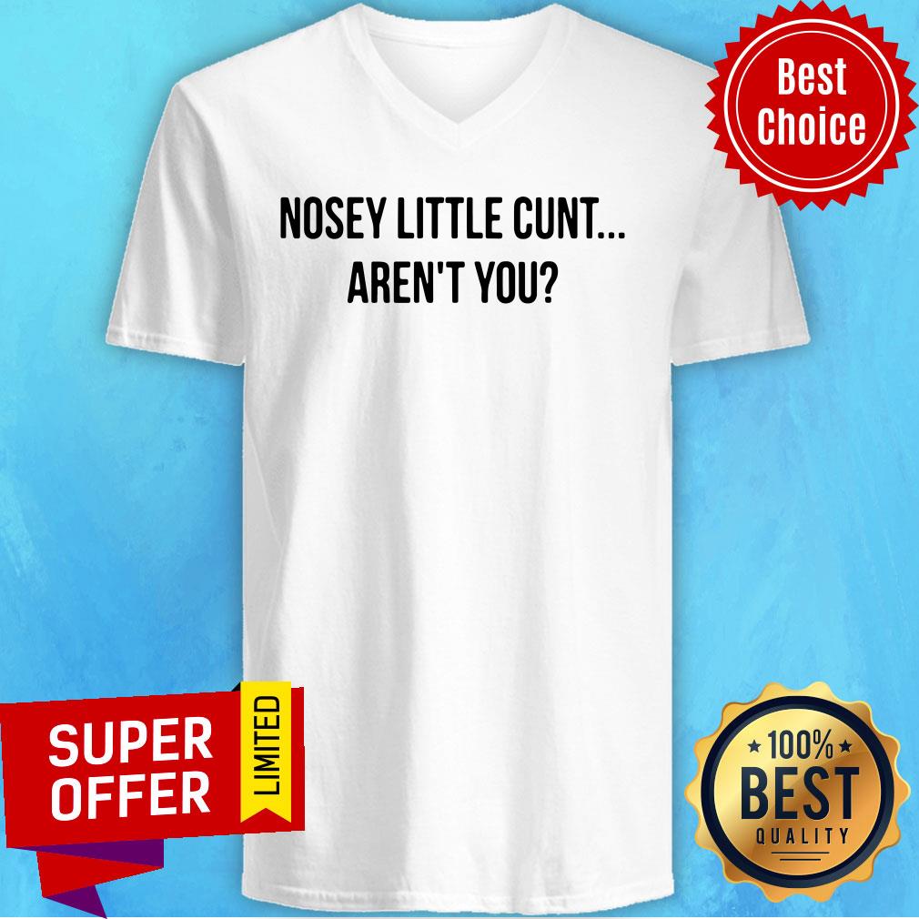 Funny Nosey Little Cunt Aren't You Shirt - Image 4