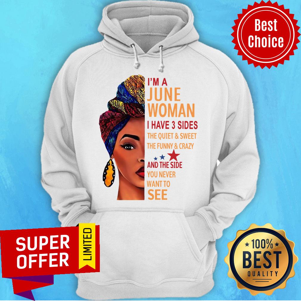 I’m A June Woman I Have 3 Sides The Quiet And Sweet The Funny And Crazy Shirt - Image 3