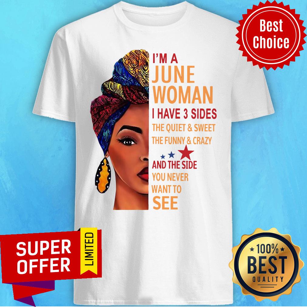 I’m A June Woman I Have 3 Sides The Quiet And Sweet The Funny And Crazy Shirt