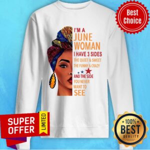 Alternative view of I’m A June Woman I Have 3 Sides The Quiet And Sweet The Funny And Crazy Shirt