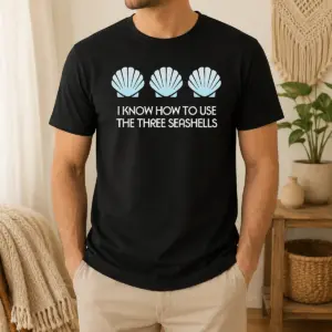 Premium Hot I Know How To Use The Three Seashells Shirt