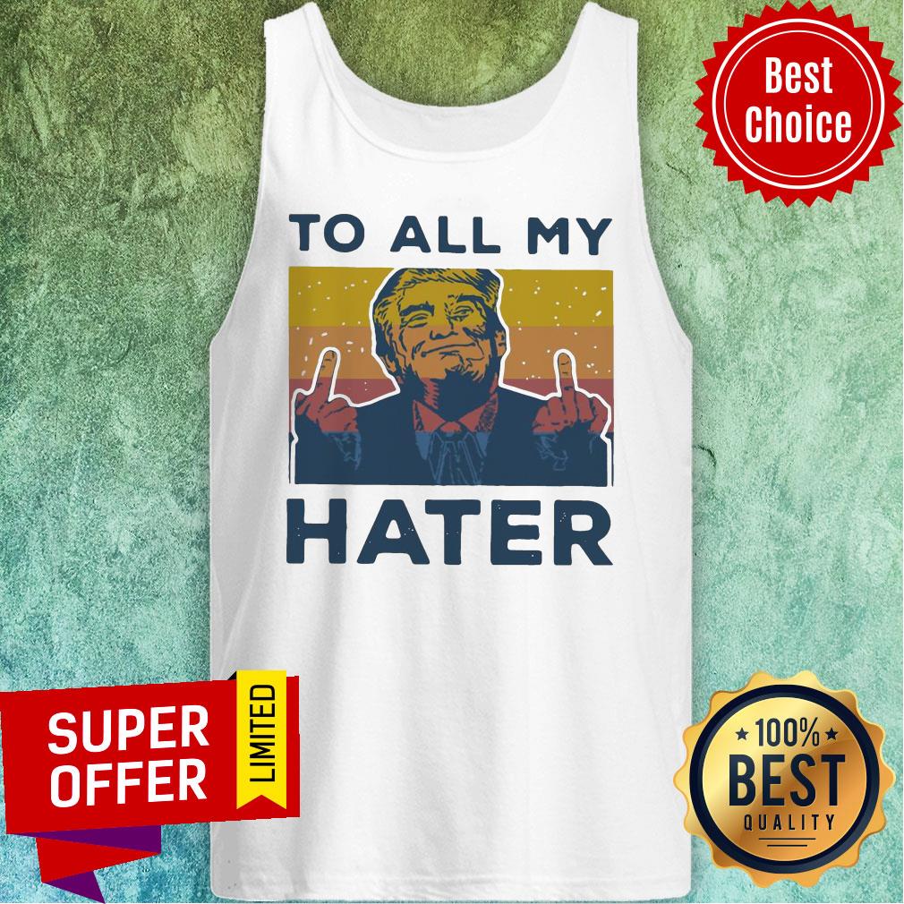 Top Vintage Trump To All My Hater Shirt - Image 5