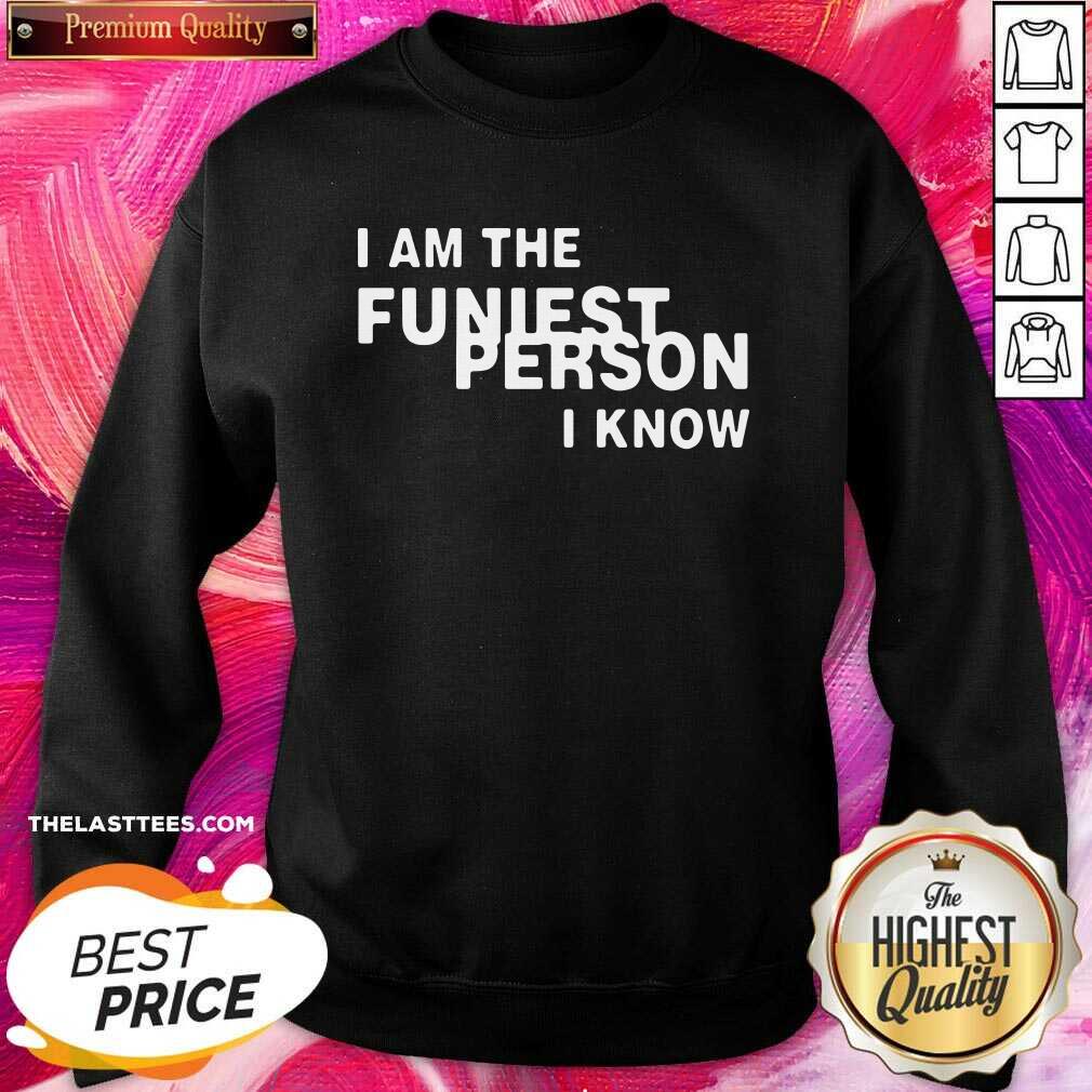 Cute I Am The Funniest Person I Know Shirt - Image 4