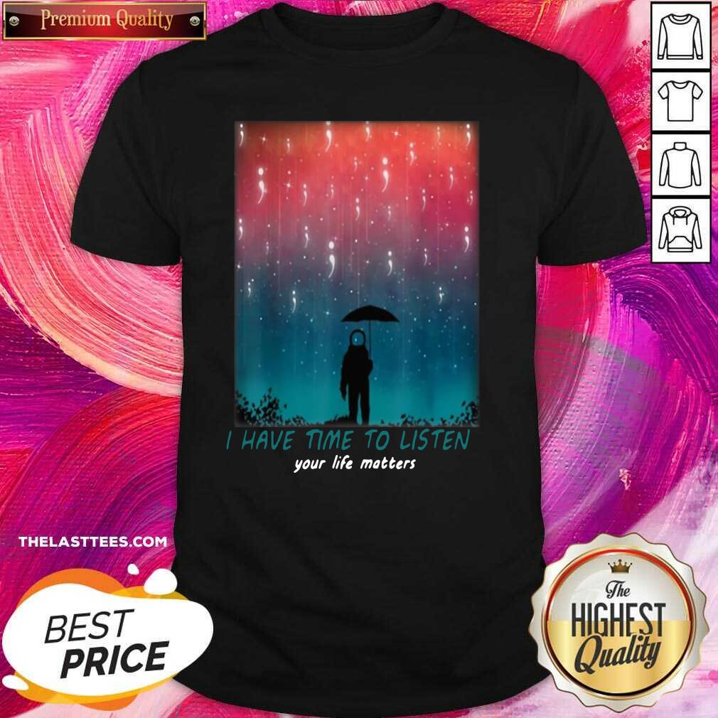 Cute I Have Time To Listen Suicide Prevention Awareness Shirt