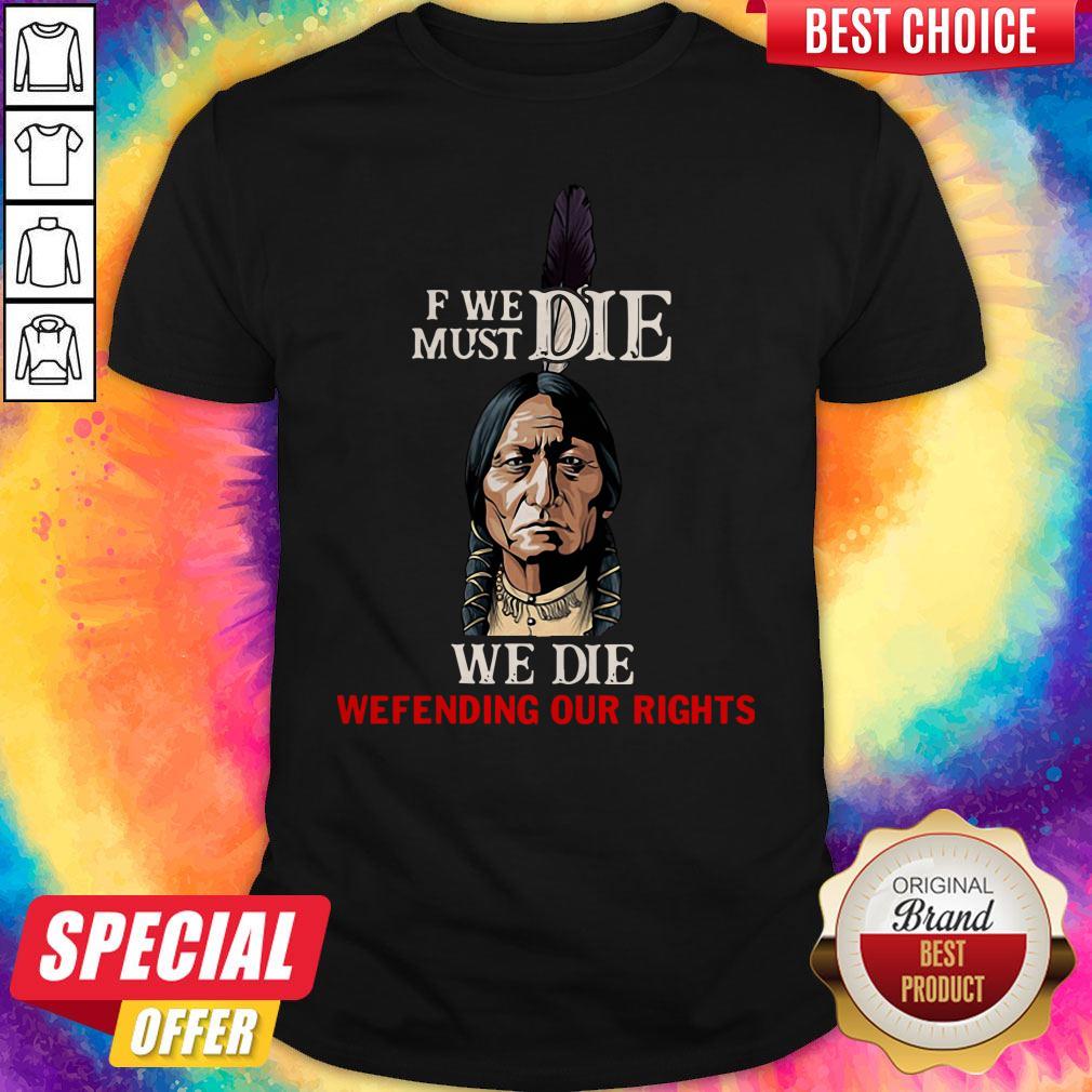 Funny If We Must Die We Die Defending Our Rights Shirt