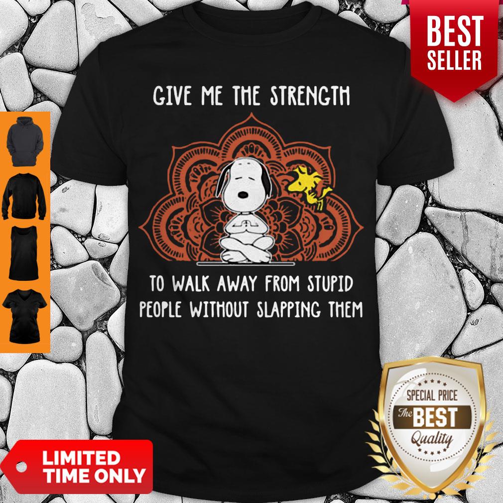 Hot Snoopy Give Me The Strength To Walk Away From Stupid People Without Slapping Them Shirt
