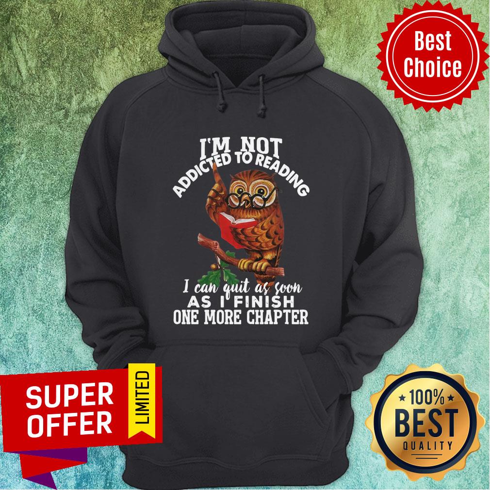 I’m Not Addicted To Reading I Can Quit As Soon As I Finish One More Chapter Owl Shirt - Image 3