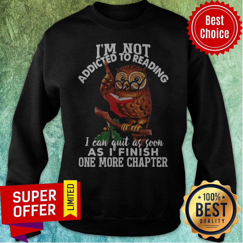 I’m Not Addicted To Reading I Can Quit As Soon As I Finish One More Chapter Owl Shirt - Image 2