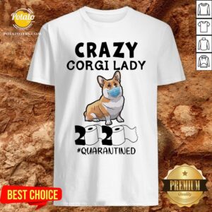 Love Crazy Corgi Lady 2020 Quarantined Shirt
