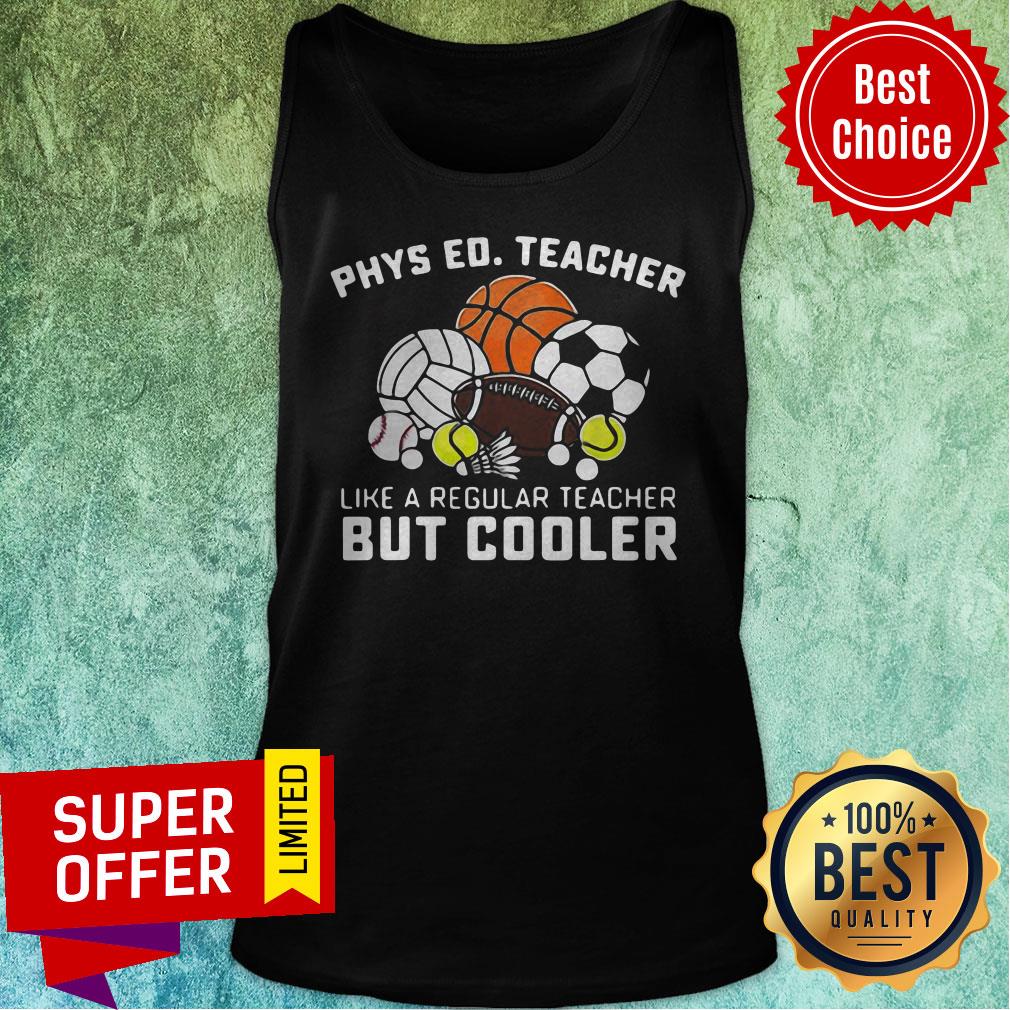 Nice Phys Ed Teacher Like A Regular Teacher But Cooler Shirt - Image 4