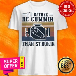 Top I’d Rather Be Cummin Than Strokin Vintage Retro Shirt