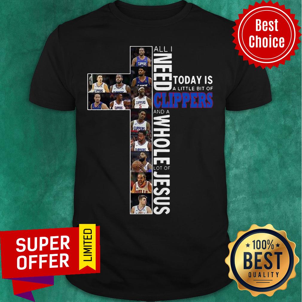 All Need Today Is A Little Bit Of Clippers And A Whole Lot Of Jesus Shirt