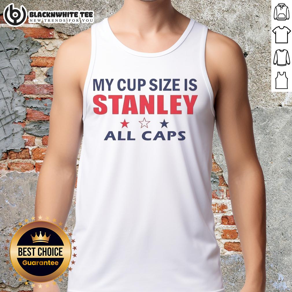 Good My Cup Size Is Stanley All Caps T-Shirt - Image 4