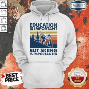 Alternative view of Education Is Important But Skiing Is Importanter Shirt