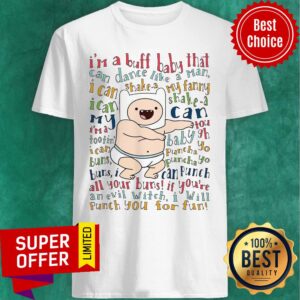 Premium I’m A Buff Baby That Can Dance Like A Man I Can Shake A My Fanny Shirt