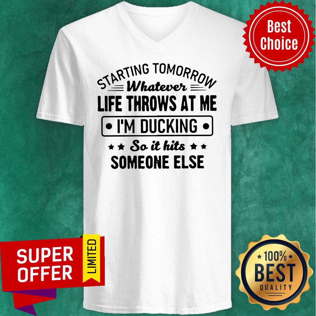 Starting Tomorrow Whatever Life Throws At Me I’m Ducking So It Hits Someone Else Shirt - Image 4