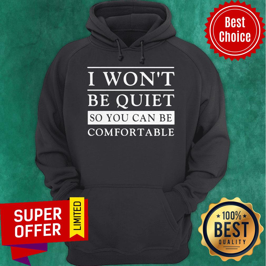 Top I Won’t Be Quiet So You Can Be Comfortable Shirt - Image 3