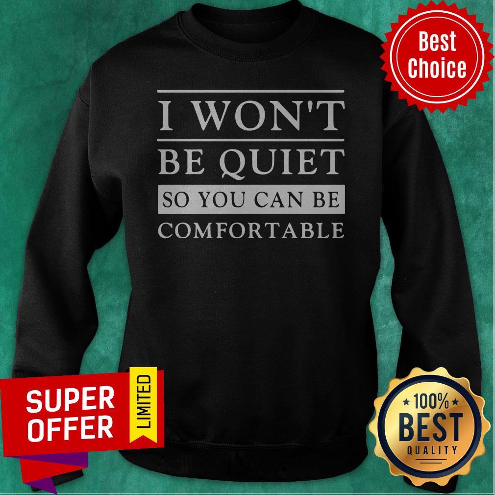 Top I Won’t Be Quiet So You Can Be Comfortable Shirt - Image 2