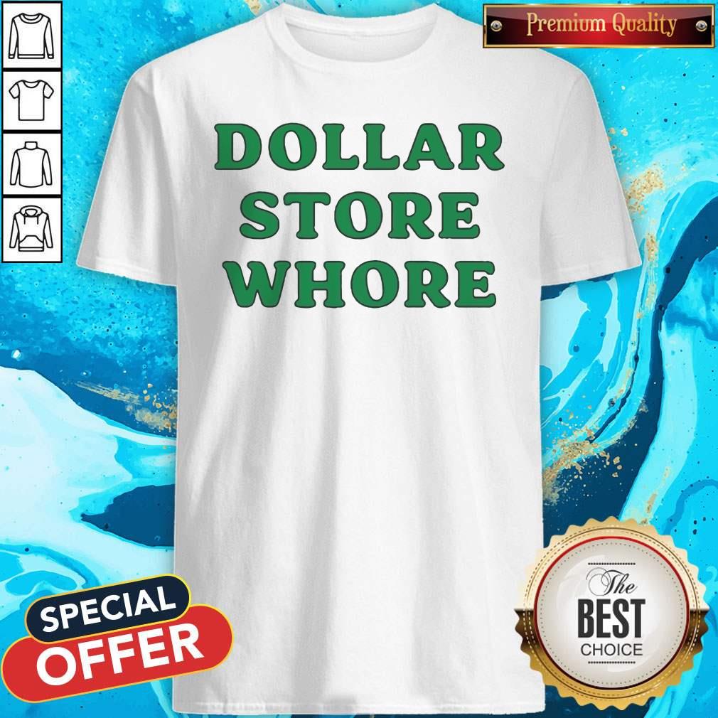Good Dollar Store Whore Shirt