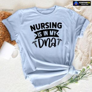 Nursing Is In My DNA T-Shirt