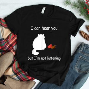 Cat I Can Hear You But Im Listening Shirt