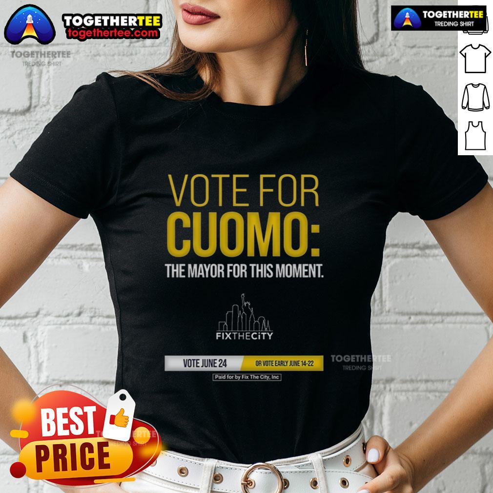 Awesome Vote For Cuomo The Mayo Fo This Moment Paid For By Fix The City Inc T-Shirt - Image 3