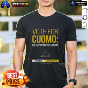 Awesome Vote For Cuomo The Mayo Fo This Moment Paid For By Fix The City Inc T-Shirt