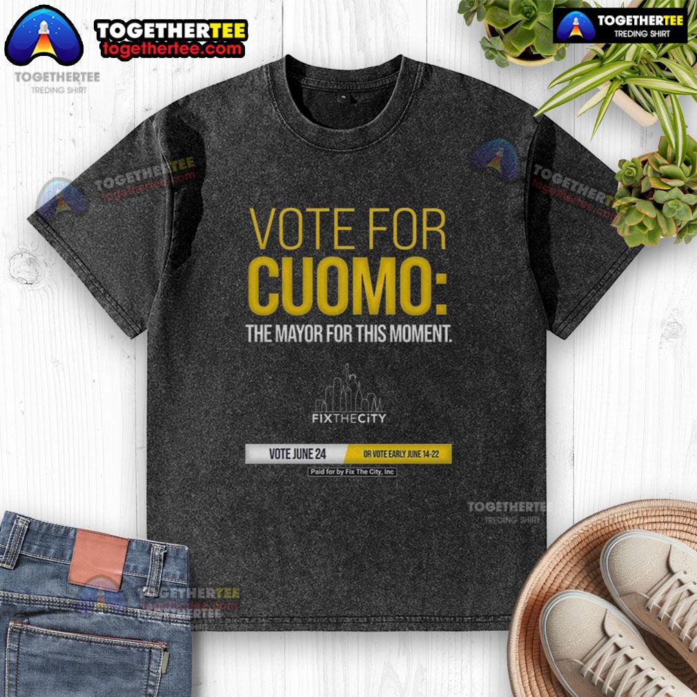 Awesome Vote For Cuomo The Mayo Fo This Moment Paid For By Fix The City Inc T-Shirt - Image 6