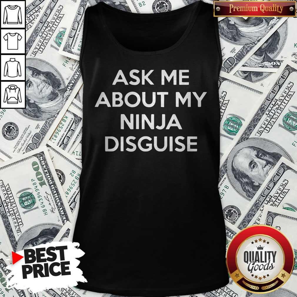 Ask Me About My Ninja Disguise Shirt - Image 4