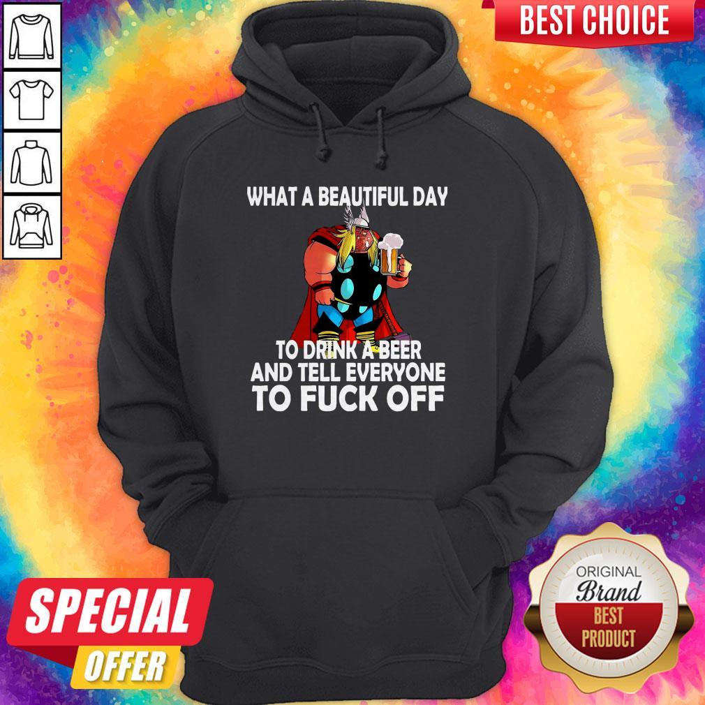 What A Beautiful Day To Drink A Beer And Tell Everyone To Fuck Off Shirt - Image 5
