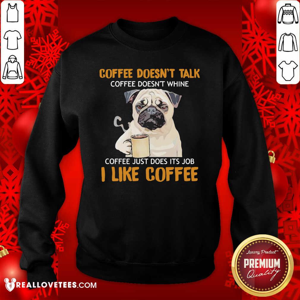 Nice Pug Drink Coffee Don’t Talk I Like Coffee Shirt - Image 3