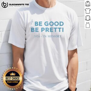 Good Be Good Be Pretti 2026 In Memory T-Shirt