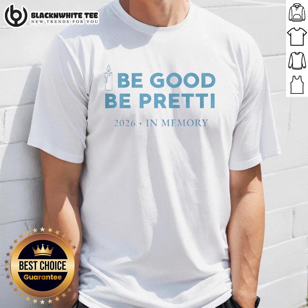 Good Be Good Be Pretti 2026 In Memory T-Shirt