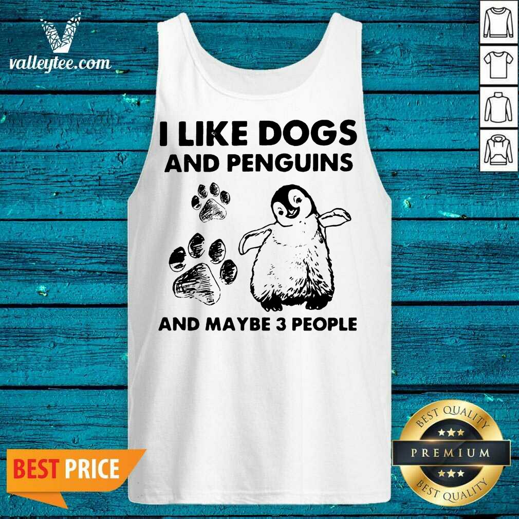 Premium I Like Dogs And Penguins And Maybe 3 People Shirt - Image 3