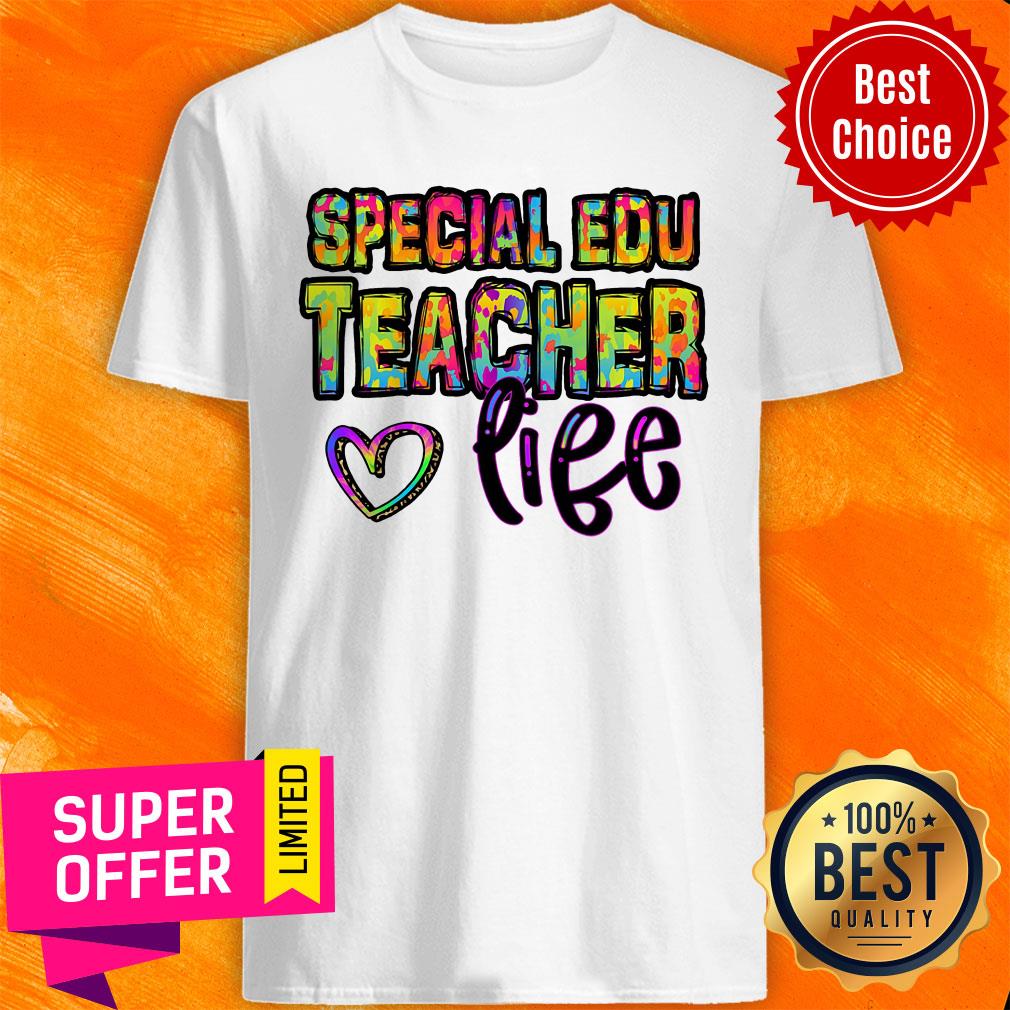 Special Education Teacher Love Life Shirt