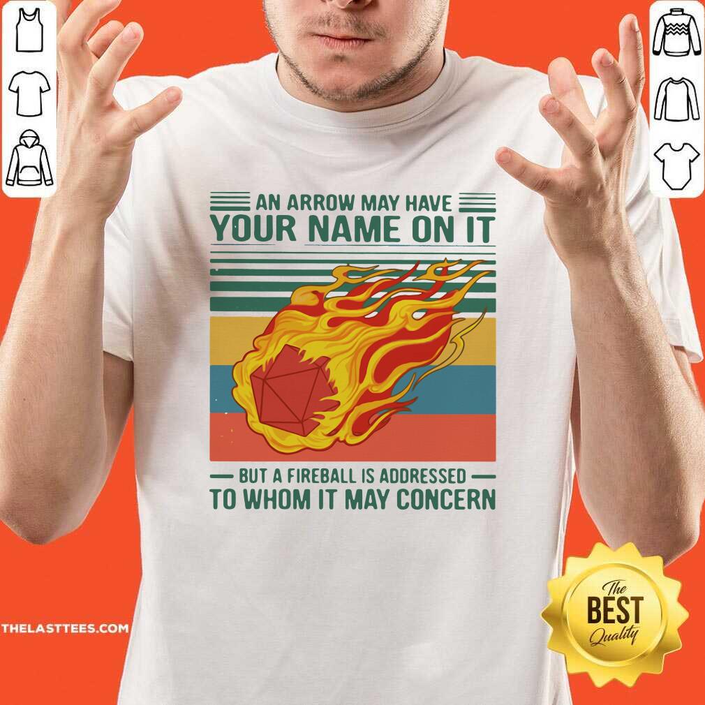 Top An Arrow May Have Your Name On It Fireball To Whom It May Concern Vintage Retro Shirt