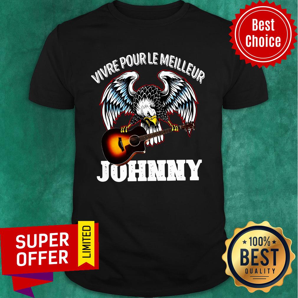Vivre Pour Le Meilleur Johnny Shirt