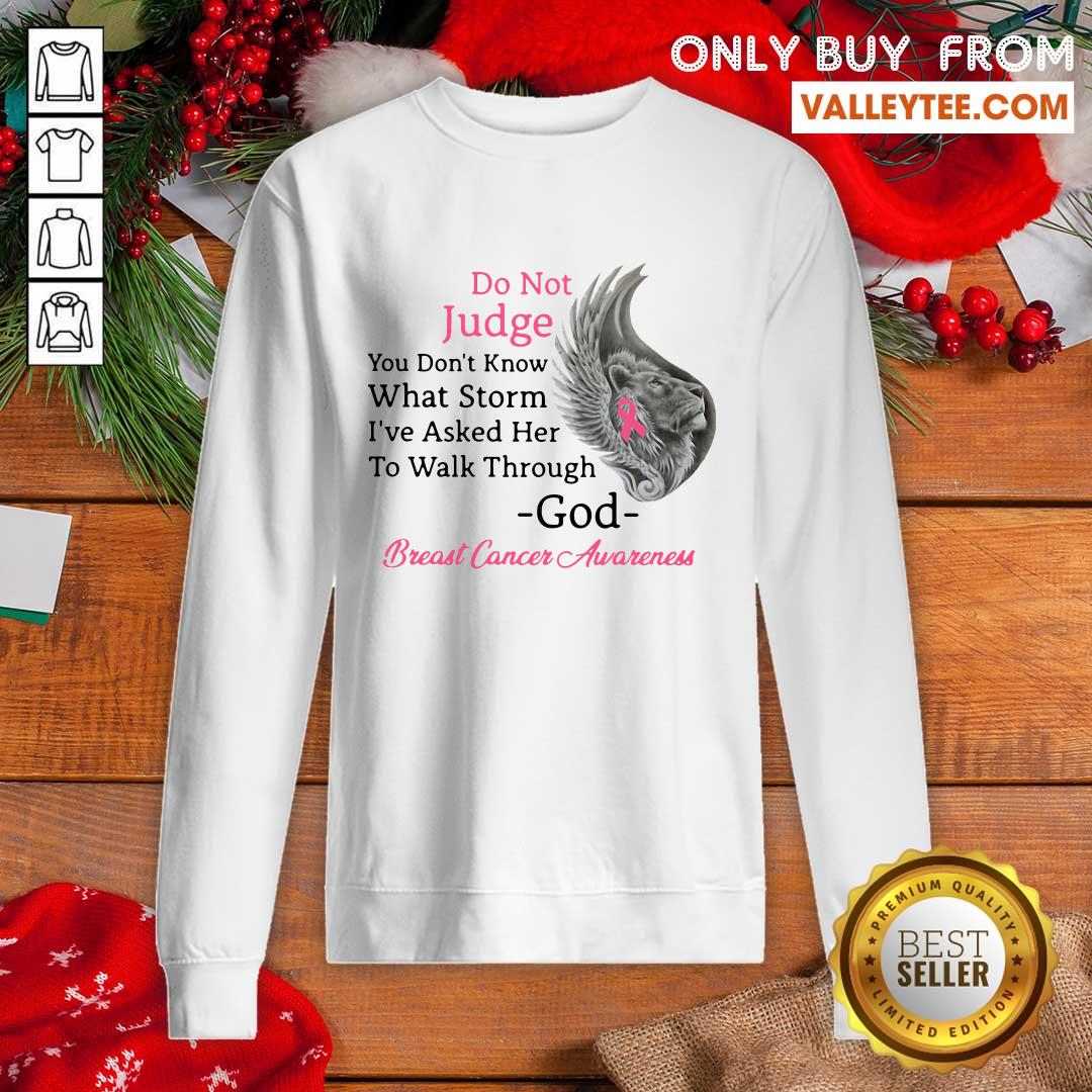 Pro Do Not Judge You Dont Know What Storm Ive Asked Her To Walk Through God Breast Cancer Awareness Shirt - Image 5