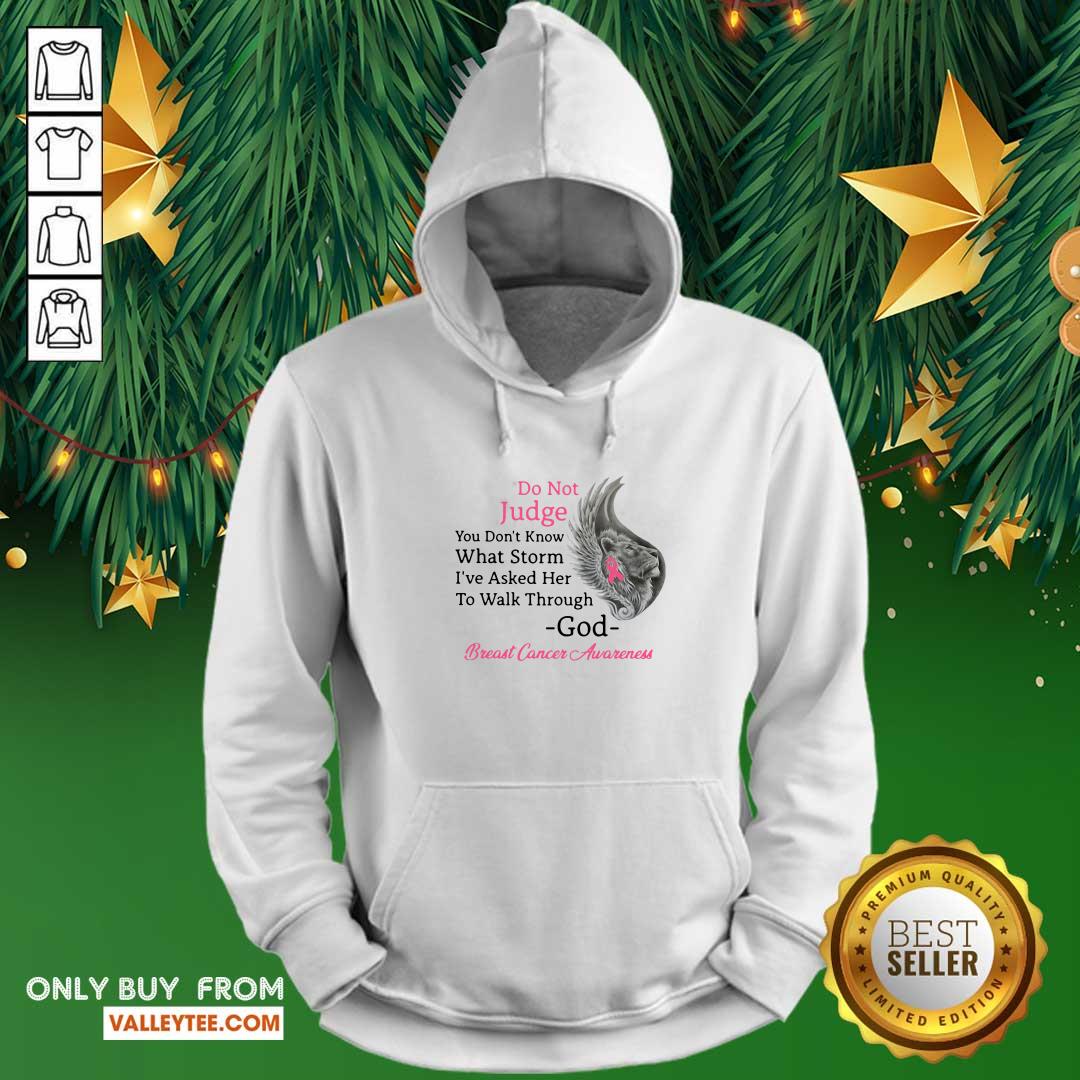 Pro Do Not Judge You Dont Know What Storm Ive Asked Her To Walk Through God Breast Cancer Awareness Shirt - Image 2