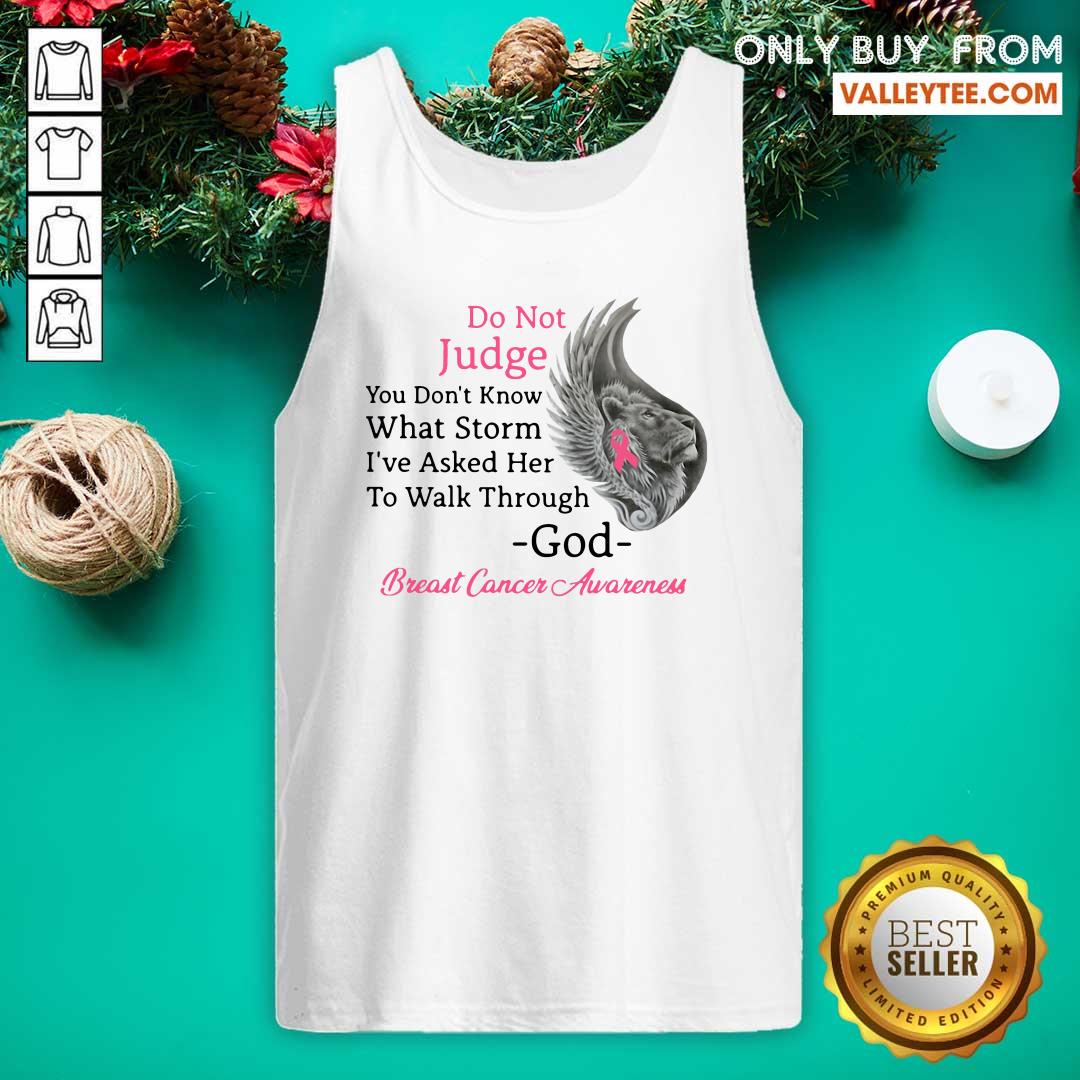 Pro Do Not Judge You Dont Know What Storm Ive Asked Her To Walk Through God Breast Cancer Awareness Shirt - Image 3