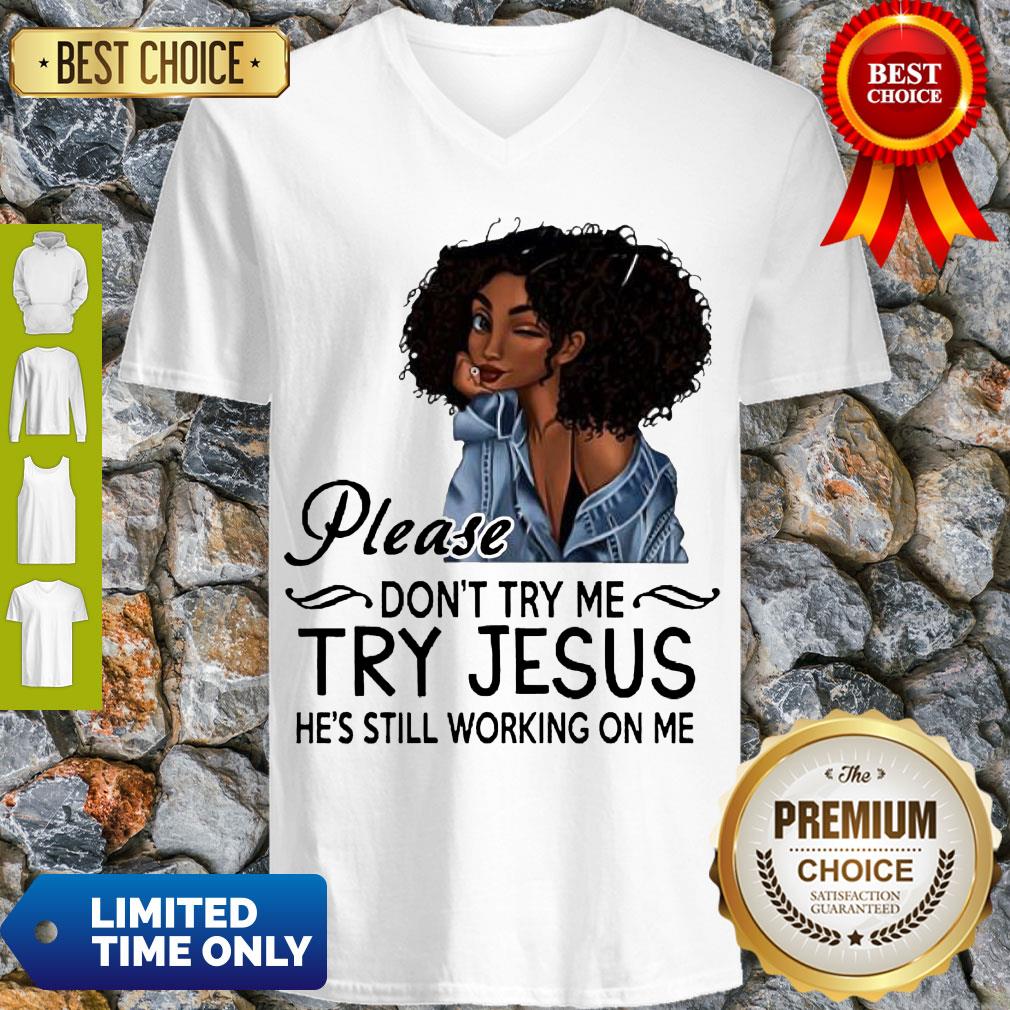Awesome Black Girl Please Dont Try Me Try Jesus Hes Still Working On Me Shirt - Image 5