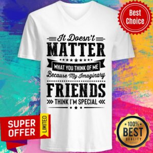 Alternative view of Matter Because My Imaginary Friends Think I'm Special Shirt