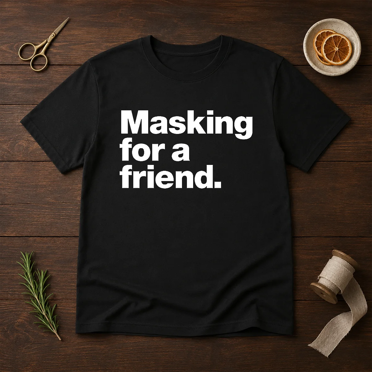 Pretty Masking For A Friend Shirt